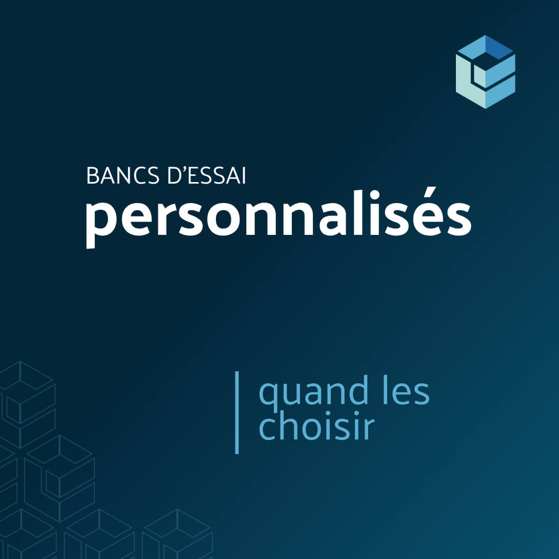 Quand faut-il opter pour une solution sur mesure pour un banc d'essai ?